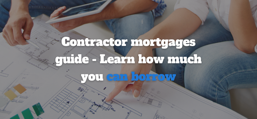 Contractor mortgages guide - Learn how much you can borrow